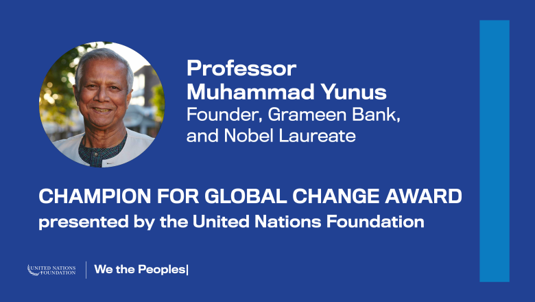 Yunus Receives Champion of Global Change Award From United Nations Foundation