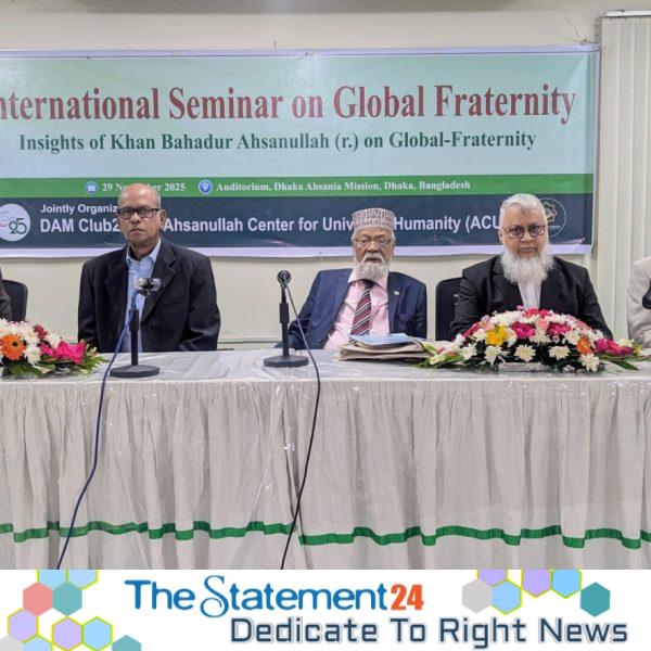 Ahsanullah’s philosophy of Global Fraternity is essential for establishing social unity and humanity