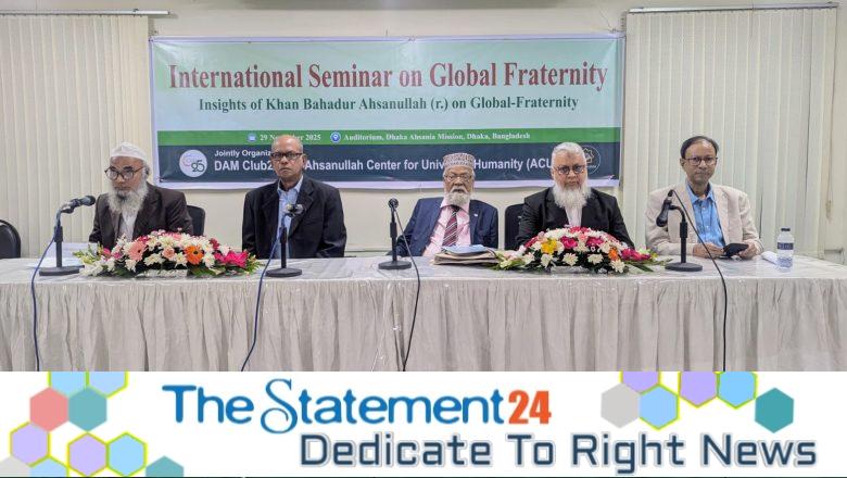 Ahsanullah’s philosophy of Global Fraternity is essential for establishing social unity and humanity